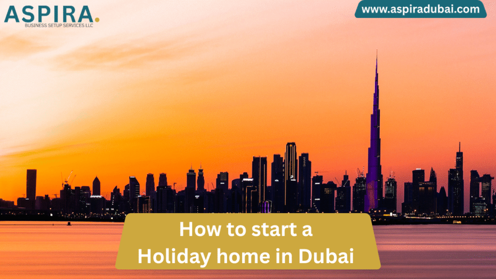 How to Start a Holiday Home in Dubai