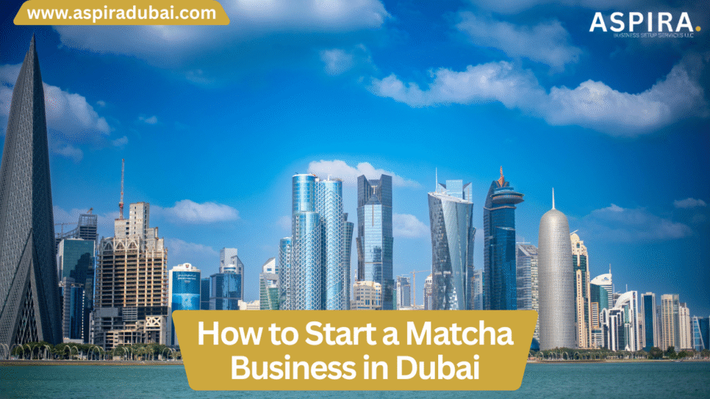 How to Start a Matcha Business in Dubai